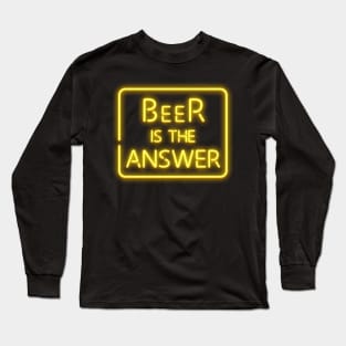 Beer is the answer Long Sleeve T-Shirt